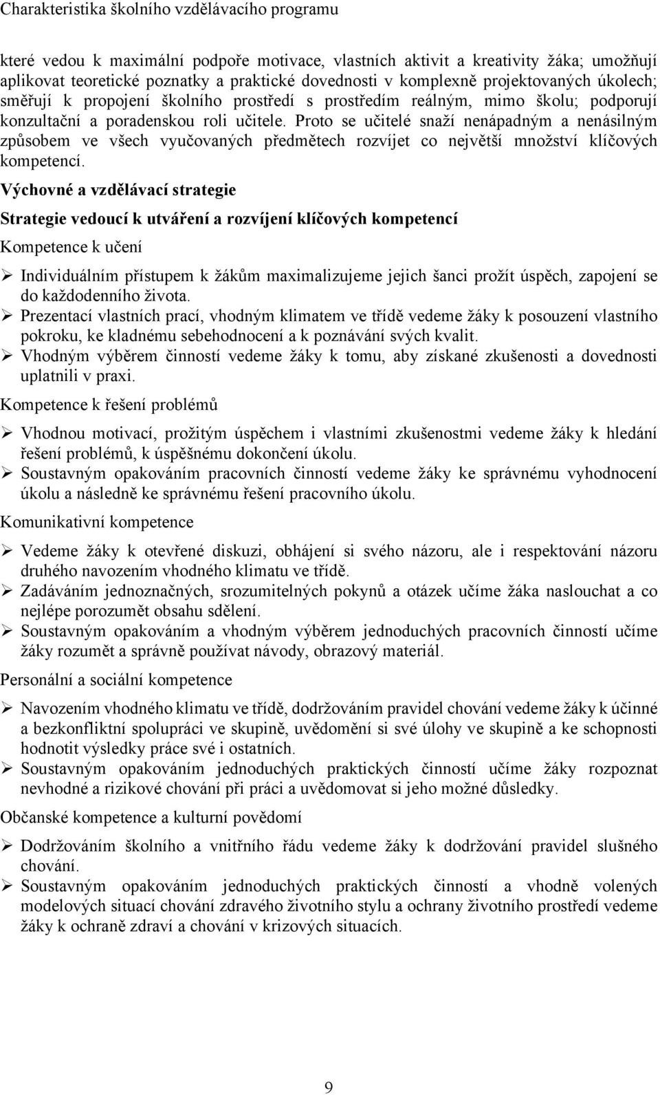 Proto se učitelé snaží nenápadným a nenásilným způsobem ve všech vyučovaných předmětech rozvíjet co největší množství klíčových kompetencí.