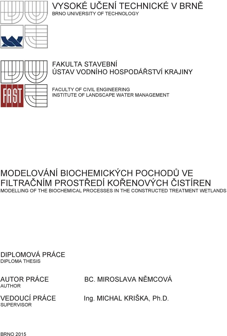 PROSTEDÍ KOENOVÝCH ISTÍREN MODELLING OF THE BIOCHEMICAL PROCESSES IN THE CONSTRUCTED TREATMENT WETLANDS DIPLOMOVÁ