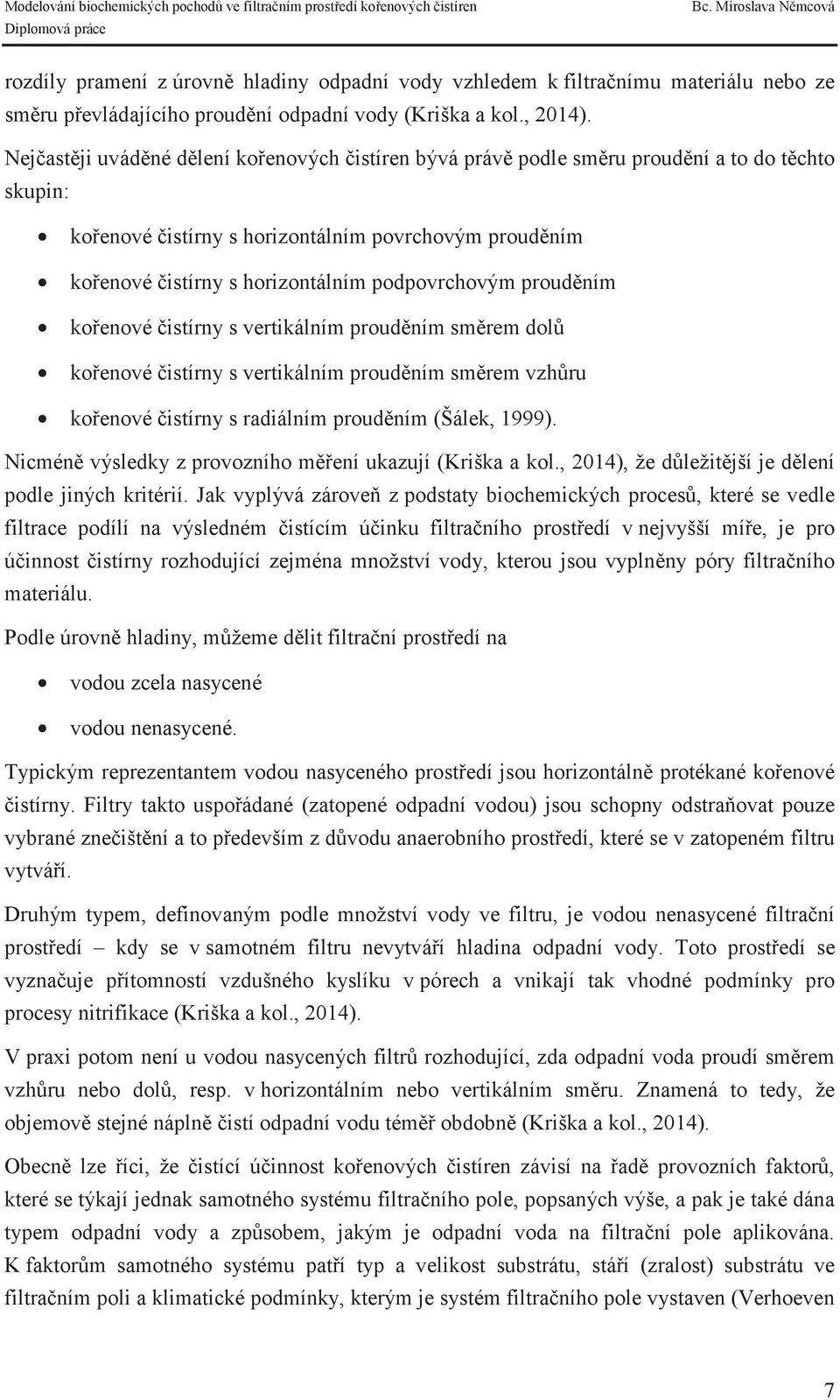 koenové istírny s vertikálním proudním smrem dol koenové istírny s vertikálním proudním smrem vzhru koenové istírny s radiálním proudním (Šálek, 1999).