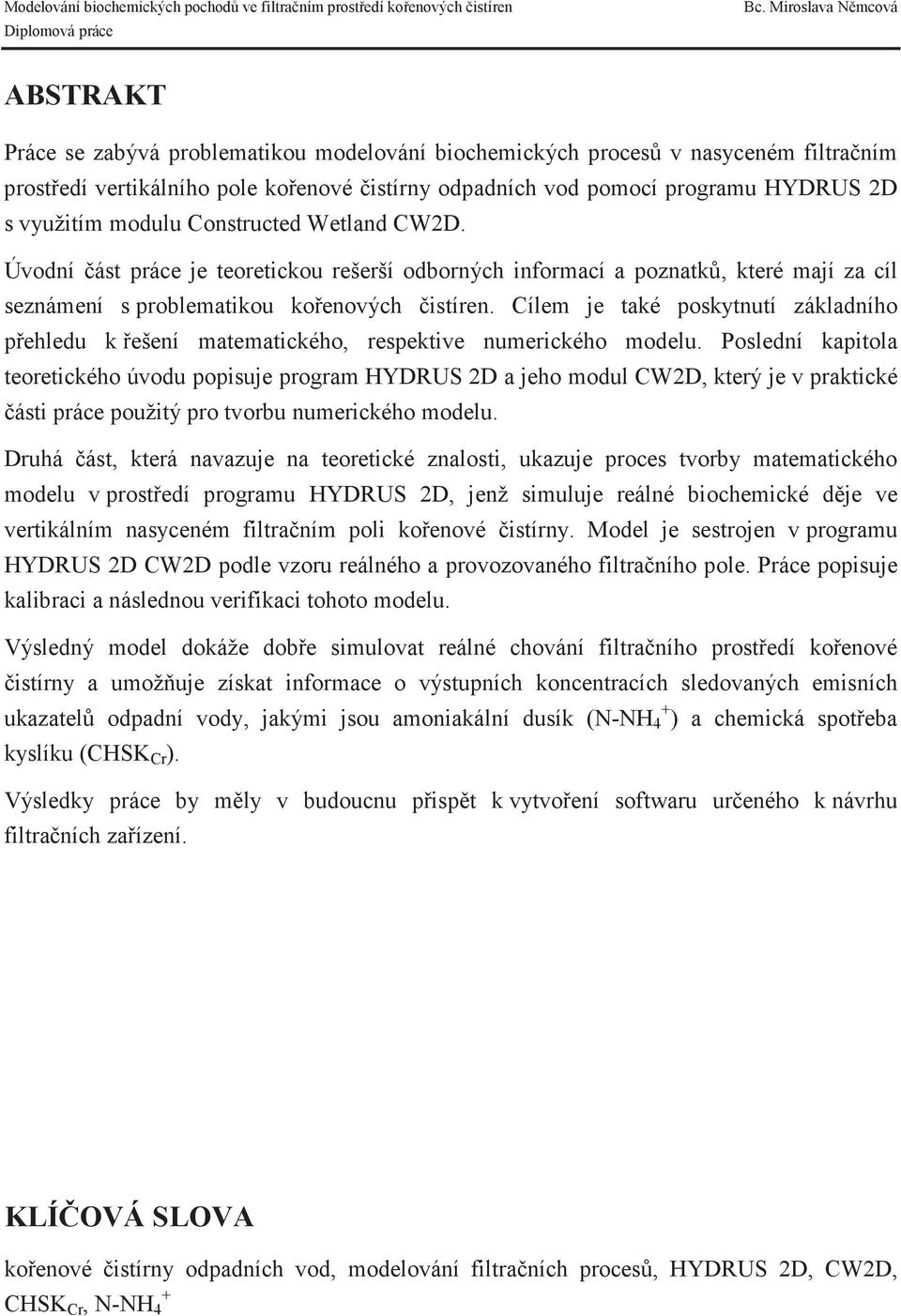 Cílem je také poskytnutí základního pehledu k ešení matematického, respektive numerického modelu.