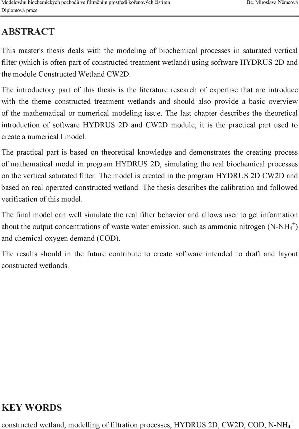 The introductory part of this thesis is the literature research of expertise that are introduce with the theme constructed treatment wetlands and should also provide a basic overview of the