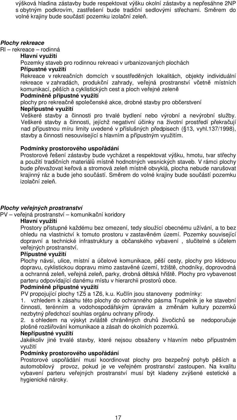 Plochy rekreace RI rekreace rodinná Pozemky staveb pro rodinnou rekreaci v urbanizovaných plochách Rekreace v rekreačních domcích v soustředěných lokalitách, objekty individuální rekreace v