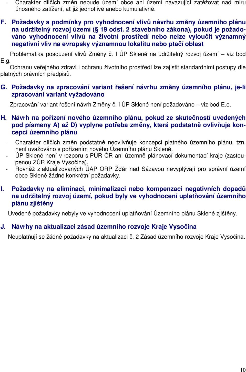 2 stavebního zákona), pokud je požadováno vyhodnocení vlivů na životní prostředí nebo nelze vyloučit významný negativní vliv na evropsky významnou lokalitu nebo ptačí oblast Problematika posouzení