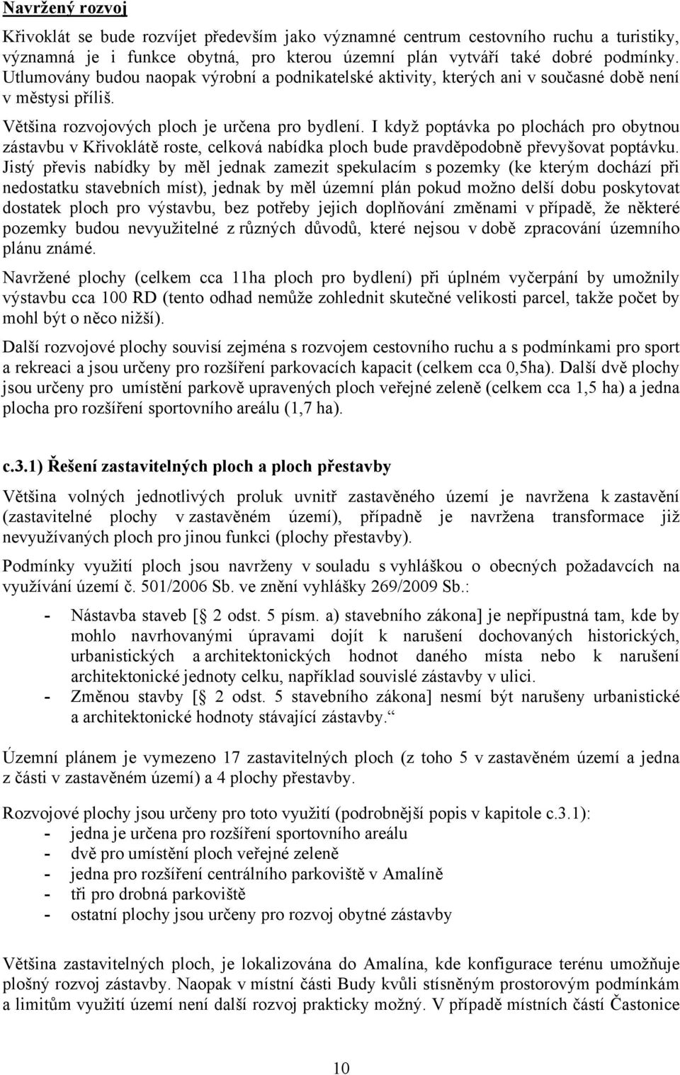 I když poptávka po plochách pro obytnou zástavbu v Křivoklátě roste, celková nabídka ploch bude pravděpodobně převyšovat poptávku.