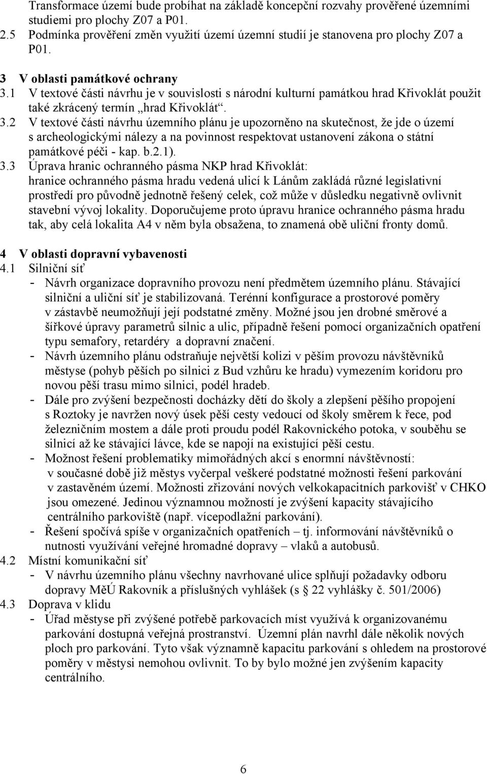 1 V textové části návrhu je v souvislosti s národní kulturní památkou hrad Křivoklát použit také zkrácený termín hrad Křivoklát. 3.