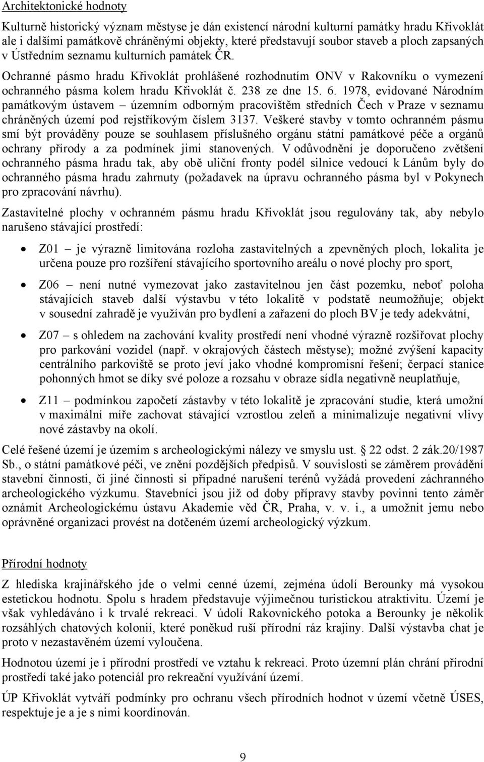 1978, evidované Národním památkovým ústavem územním odborným pracovištěm středních Čech v Praze v seznamu chráněných území pod rejstříkovým číslem 3137.