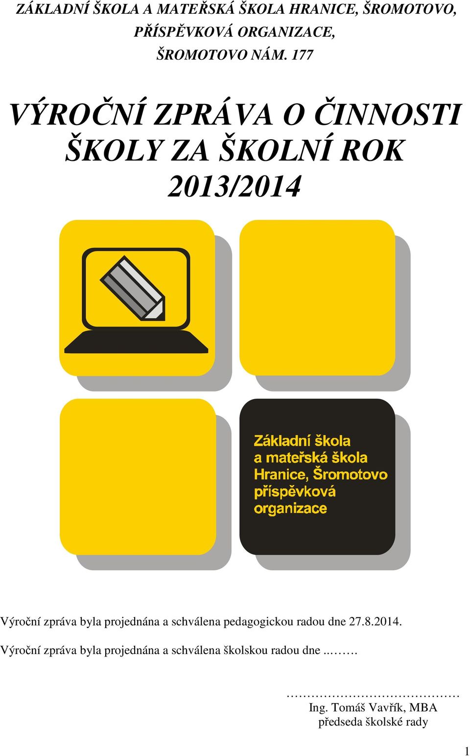 177 VÝROČNÍ ZPRÁVA O ČINNOSTI ŠKOLY ZA ŠKOLNÍ ROK 2013/2014 Výroční zpráva byla