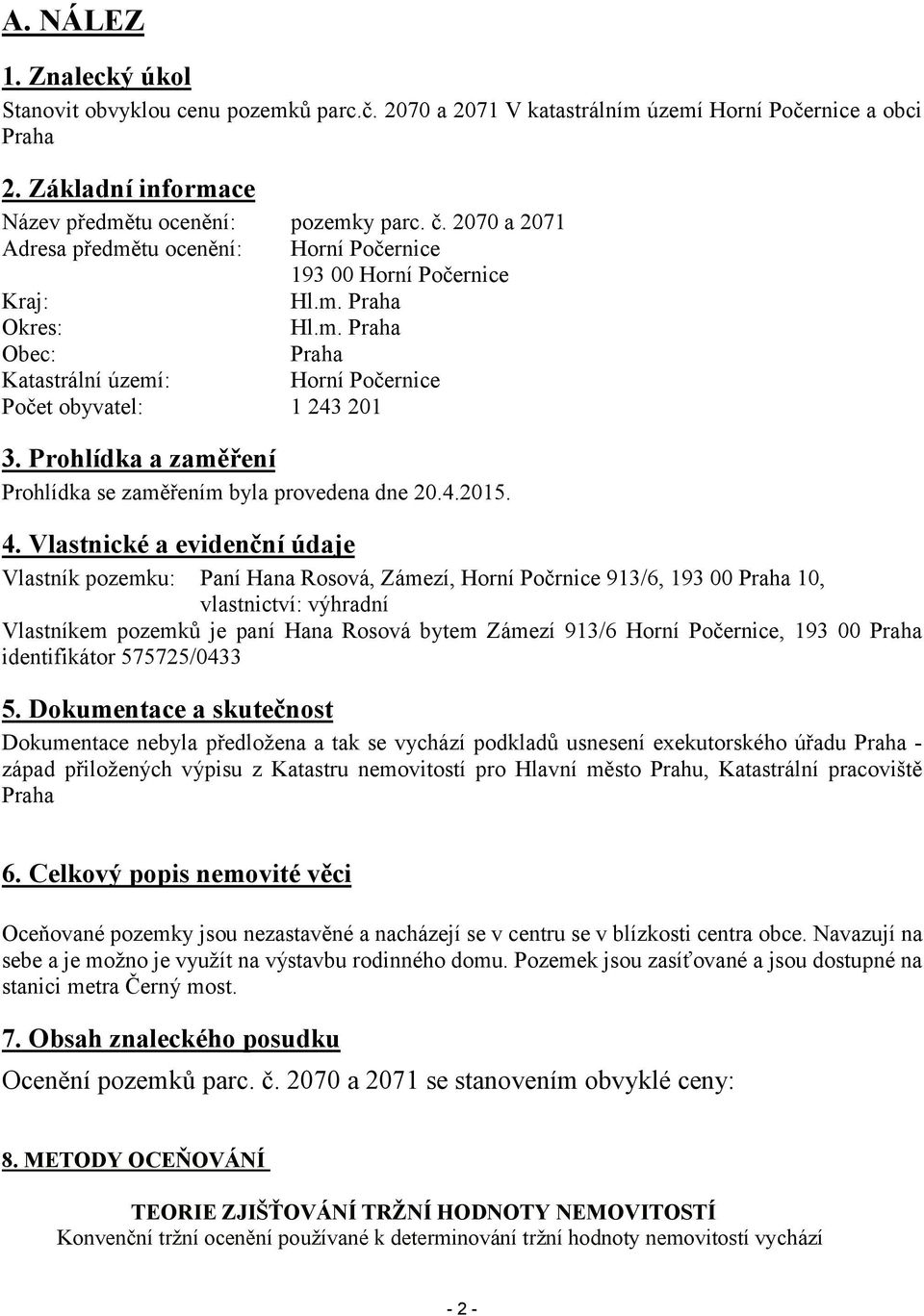 Prohlídka a zaměření Prohlídka se zaměřením byla provedena dne 20.4.2015. 4.