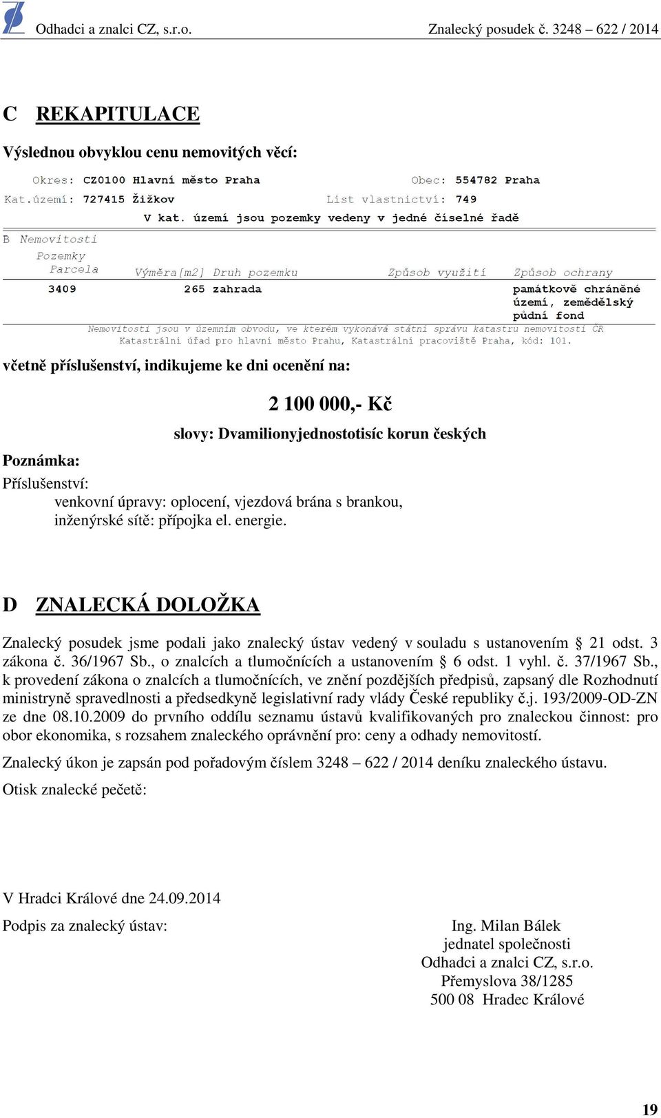 3 zákona č. 36/1967 Sb., o znalcích a tlumočnících a ustanovením 6 odst. 1 vyhl. č. 37/1967 Sb.