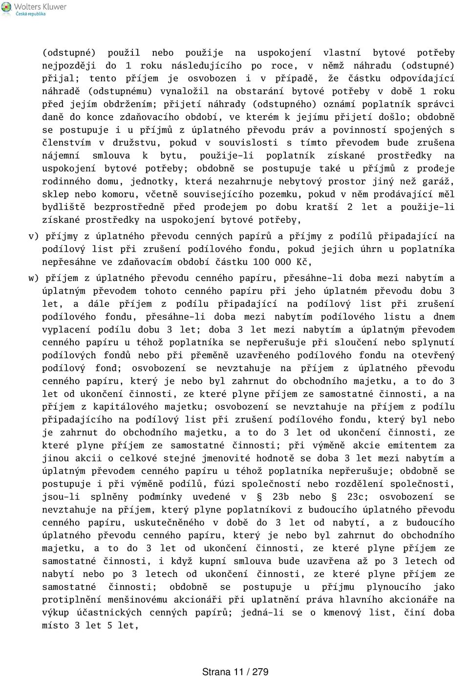 kterém k jejímu přijetí dolo; obdobně se postupuje i u příjmů z úplatného převodu práv a povinností spojených s členstvím v družstvu, pokud v souvislosti s tímto převodem bude zruena nájemní smlouva