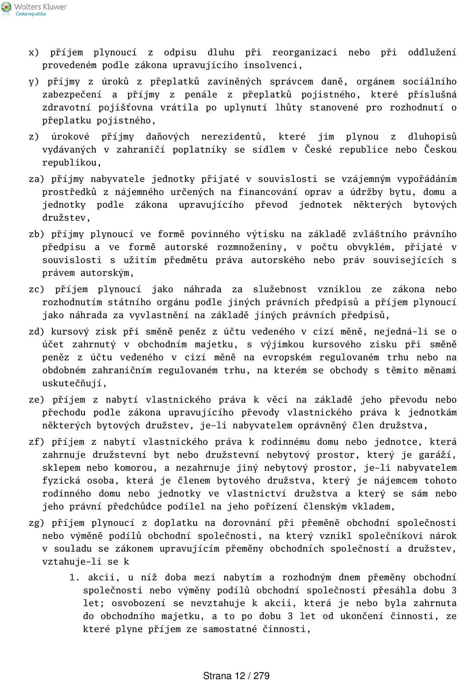 nerezidentů, které jim plynou z dluhopisů vydávaných v zahraničí poplatníky se sídlem v České republice nebo Českou republikou, za) příjmy nabyvatele jednotky přijaté v souvislosti se vzájemným