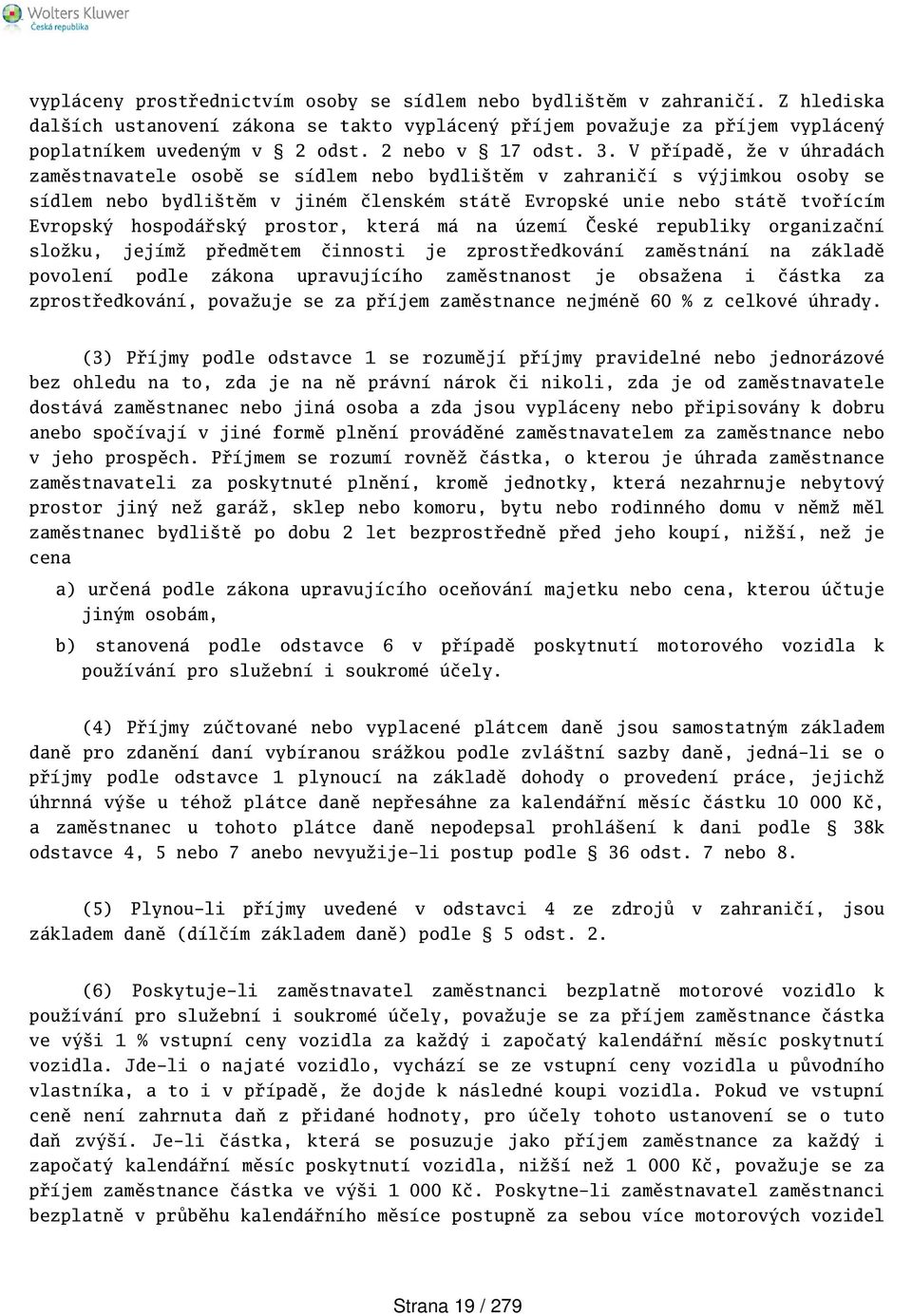 V případě, že v úhradách zaměstnavatele osobě se sídlem nebo bydlitěm v zahraničí s výjimkou osoby se sídlem nebo bydlitěm v jiném členském státě Evropské unie nebo státě tvořícím Evropský