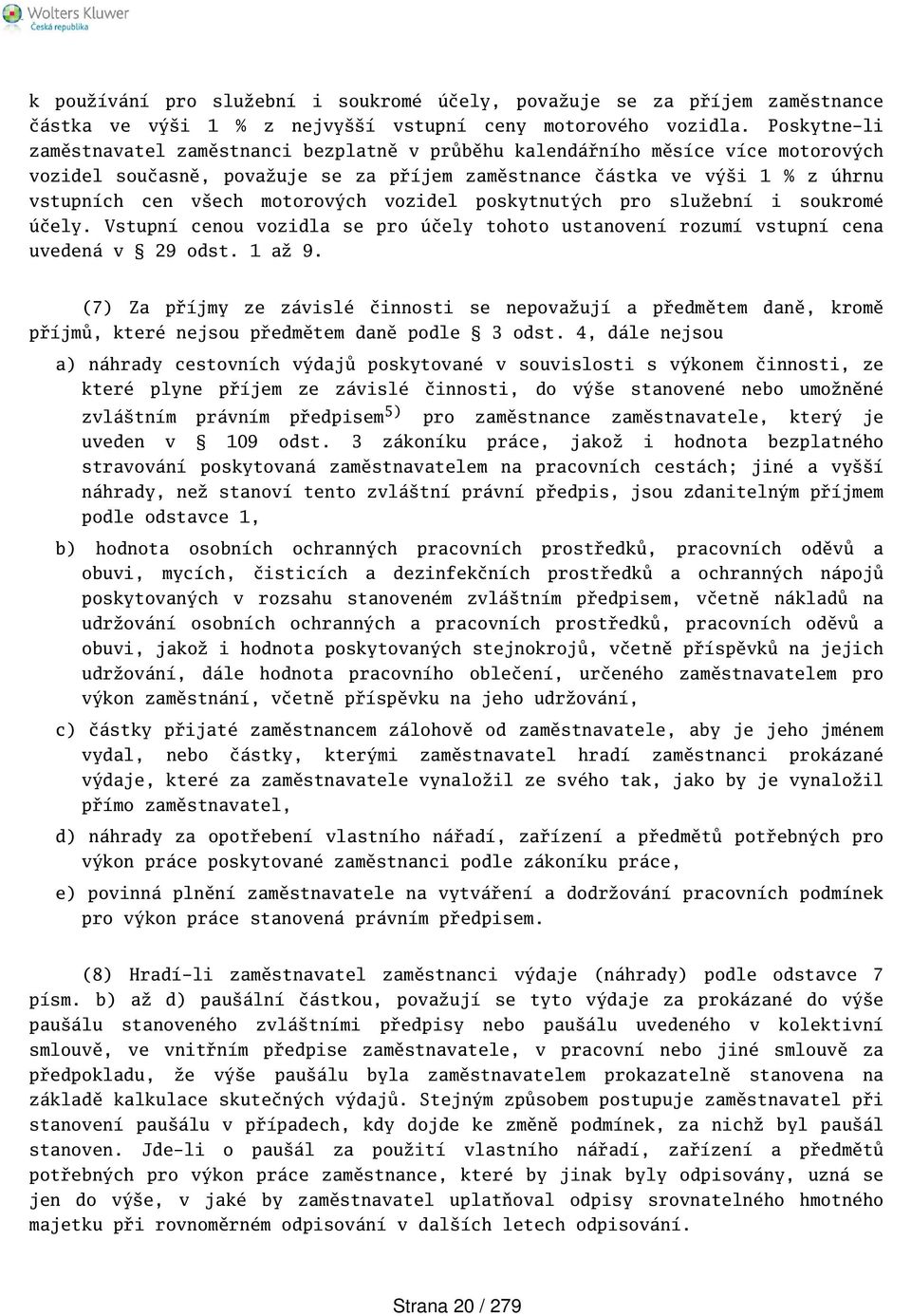 motorových vozidel poskytnutých pro služební i soukromé účely. Vstupní cenou vozidla se pro účely tohoto ustanovení rozumí vstupní cena uvedená v 29 odst. 1 až 9.