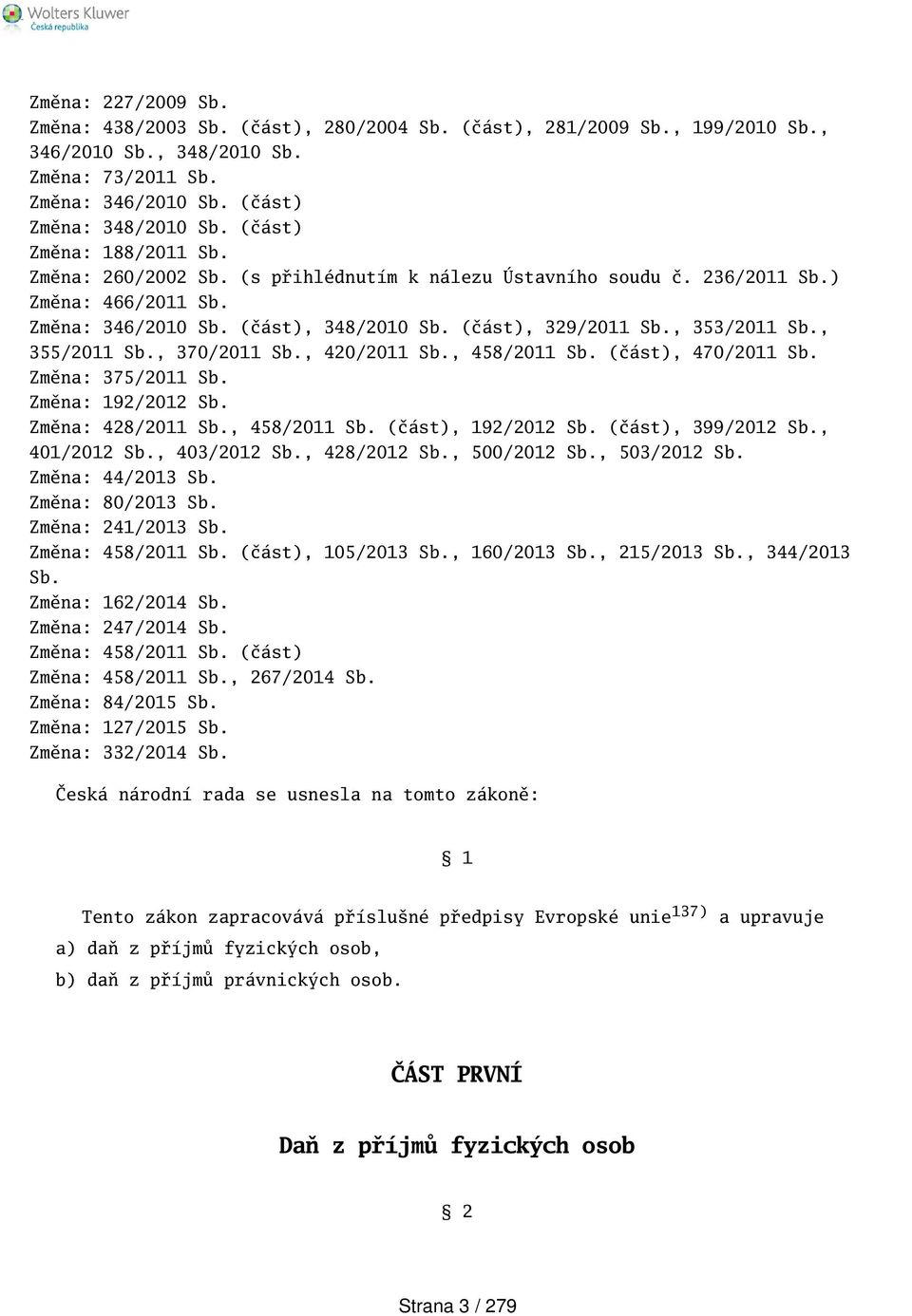 , 355/2011 Sb., 370/2011 Sb., 420/2011 Sb., 458/2011 Sb. (část), 470/2011 Sb. Změna: 375/2011 Sb. Změna: 192/2012 Sb. Změna: 428/2011 Sb., 458/2011 Sb. (část), 192/2012 Sb. (část), 399/2012 Sb.