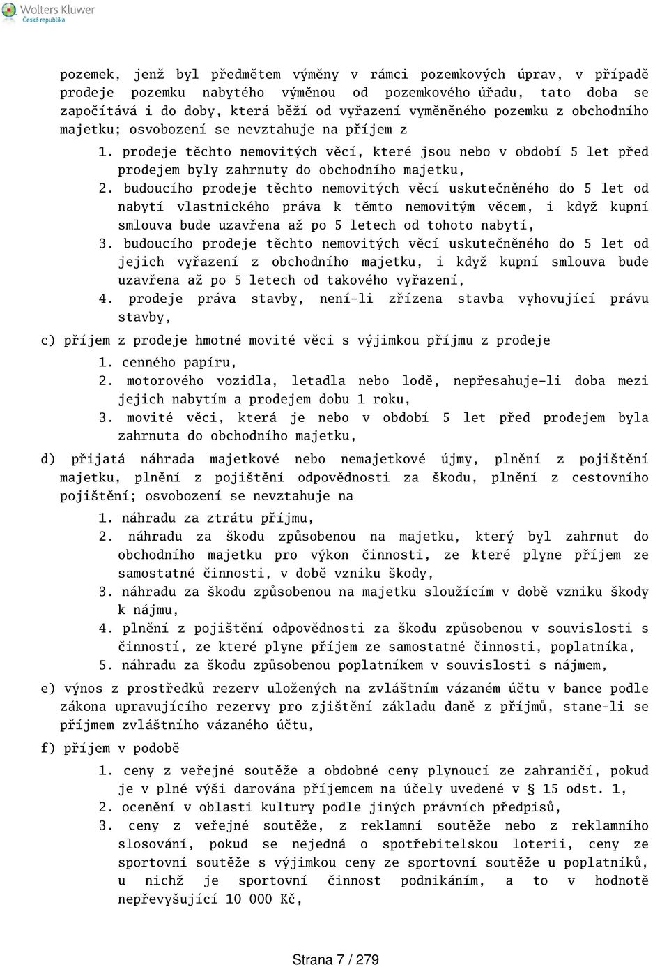 budoucího prodeje těchto nemovitých věcí uskutečněného do 5 let od nabytí vlastnického práva k těmto nemovitým věcem, i když kupní smlouva bude uzavřena až po 5 letech od tohoto nabytí, 3.