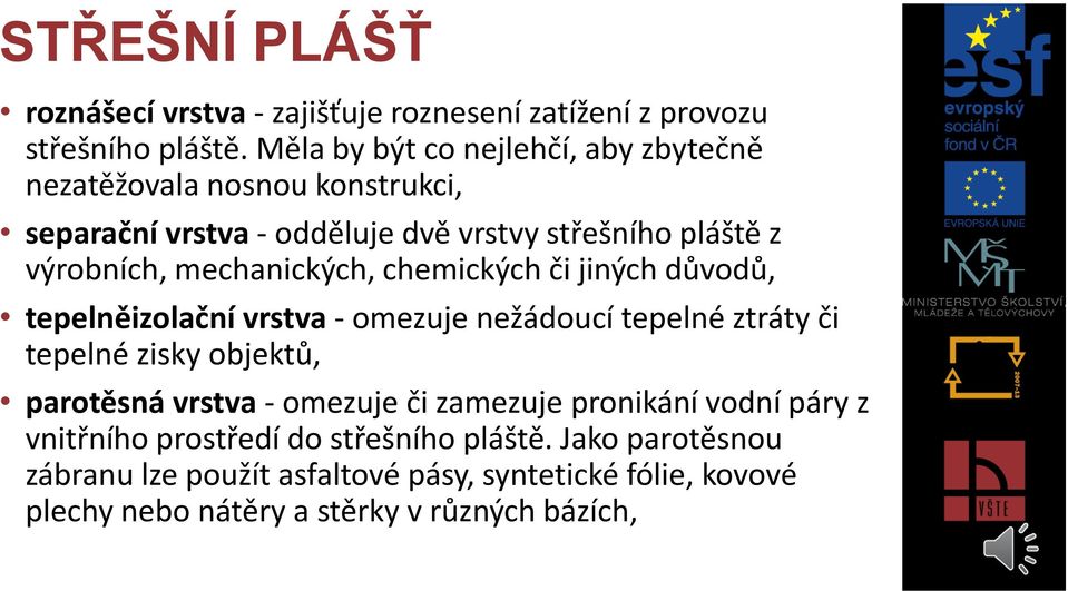 mechanických, chemických či jiných důvodů, tepelněizolační vrstva - omezuje nežádoucí tepelné ztráty či tepelné zisky objektů, parotěsná vrstva