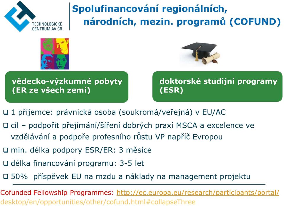 EU/AC cíl podpořit přejímání/šíření dobrých praxí MSCA a excelence ve vzdělávání a podpoře profesního růstu VP napříč Evropou min.