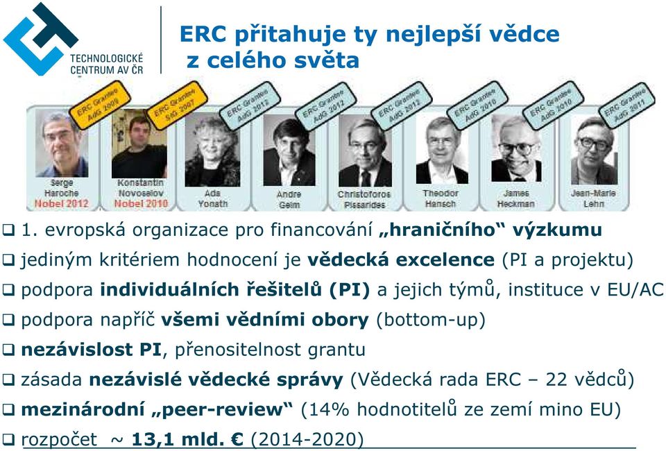 projektu) podpora individuálních řešitelů (PI) a jejich týmů, instituce v EU/AC podpora napříč všemi vědními obory