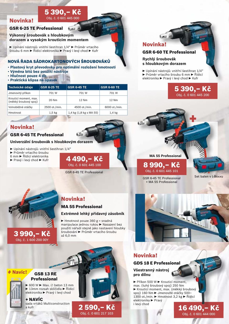 optimální rozložení hmotnosti Výměna bitů bez použití nástroje Hlučnost pouze 4 db Praktická klipsa na opasek Technické údaje GSR 6-25 TE GSR 6-45 TE 701 W 701 W 701 W Krouticí moment, max.