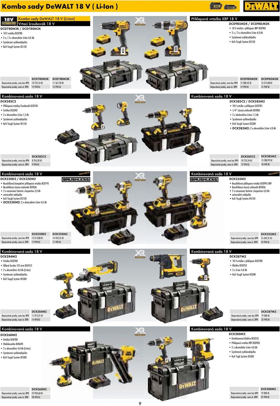 10 735,54 Kč 12 990 Kč DCD780M3K 11 561,98 Kč 13 990 Kč DCD985M2K 12 388,43 Kč 14 990 Kč DCD985M3K 13 214,88 Kč 15 990 Kč Kombinovaná sada 18 V DCK282C2 Příklepová vrtačka/šroubovák DCD785 Svítilna