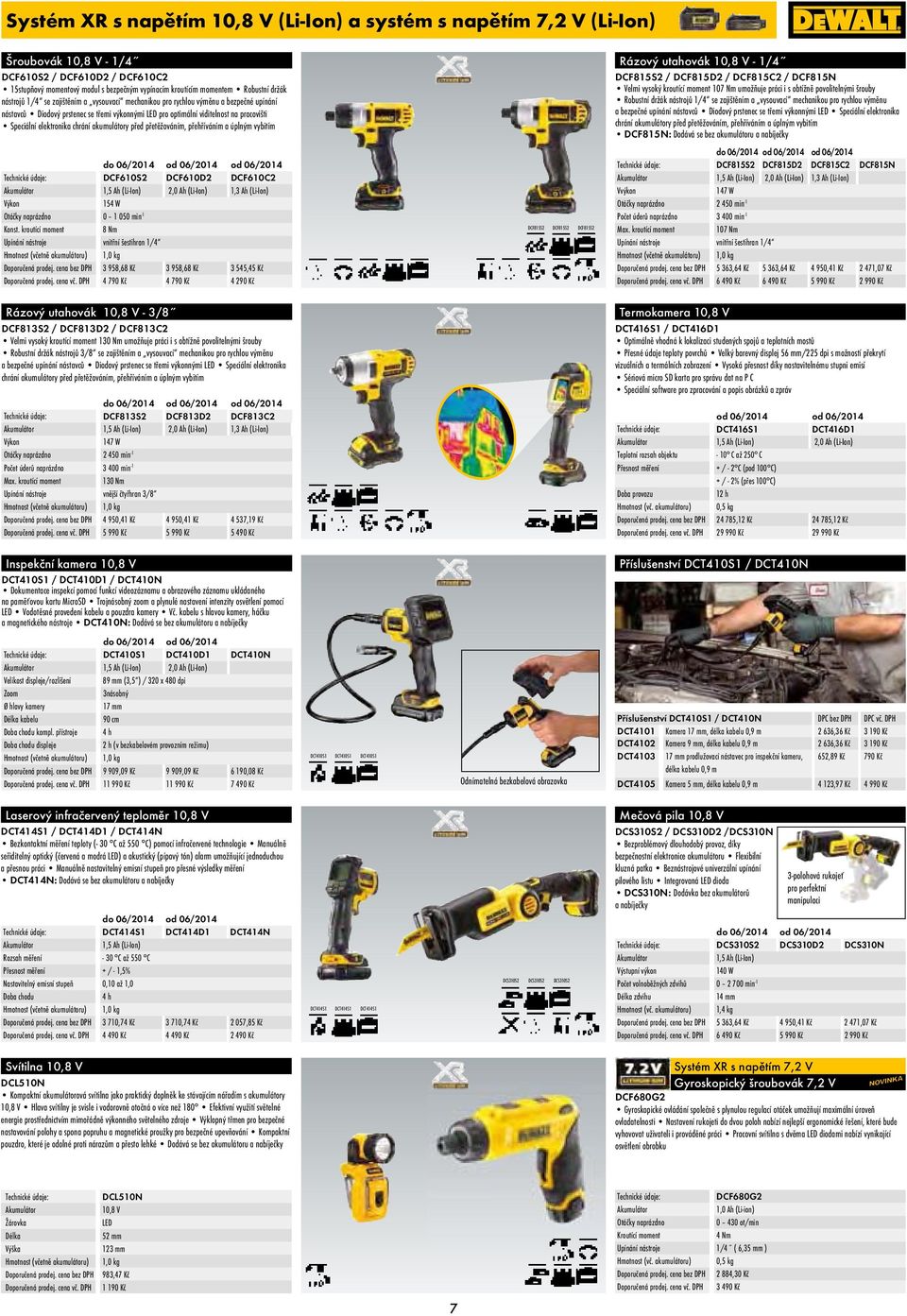 Speciální elektronika chrání akumulátory před přetěžováním, přehříváním a úplným vybitím Rázový utahovák 10,8 V - 1/4 DCF815S2 / DCF815D2 / DCF815C2 / DCF815N Velmi vysoký kroutící moment 107 Nm