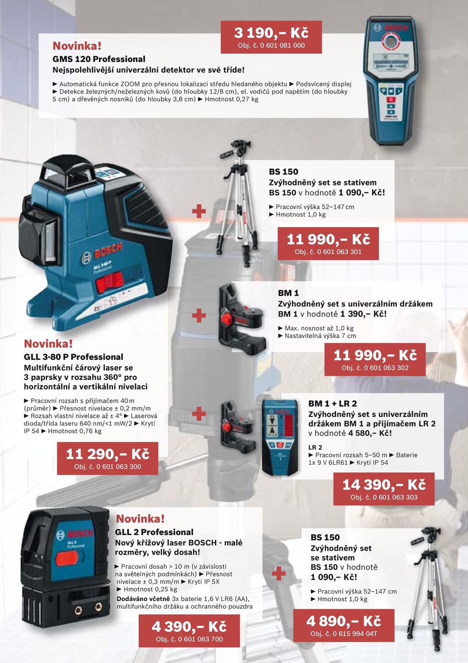 vodičů pod napětím (do hloubky 5 cm) a dřevěných nosníků (do hloubky 3,8 cm) Hmotnost 0,27 kg BS 150 Zvýhodněný set se stativem BS 150 v hodnotě 1 090, Kč!