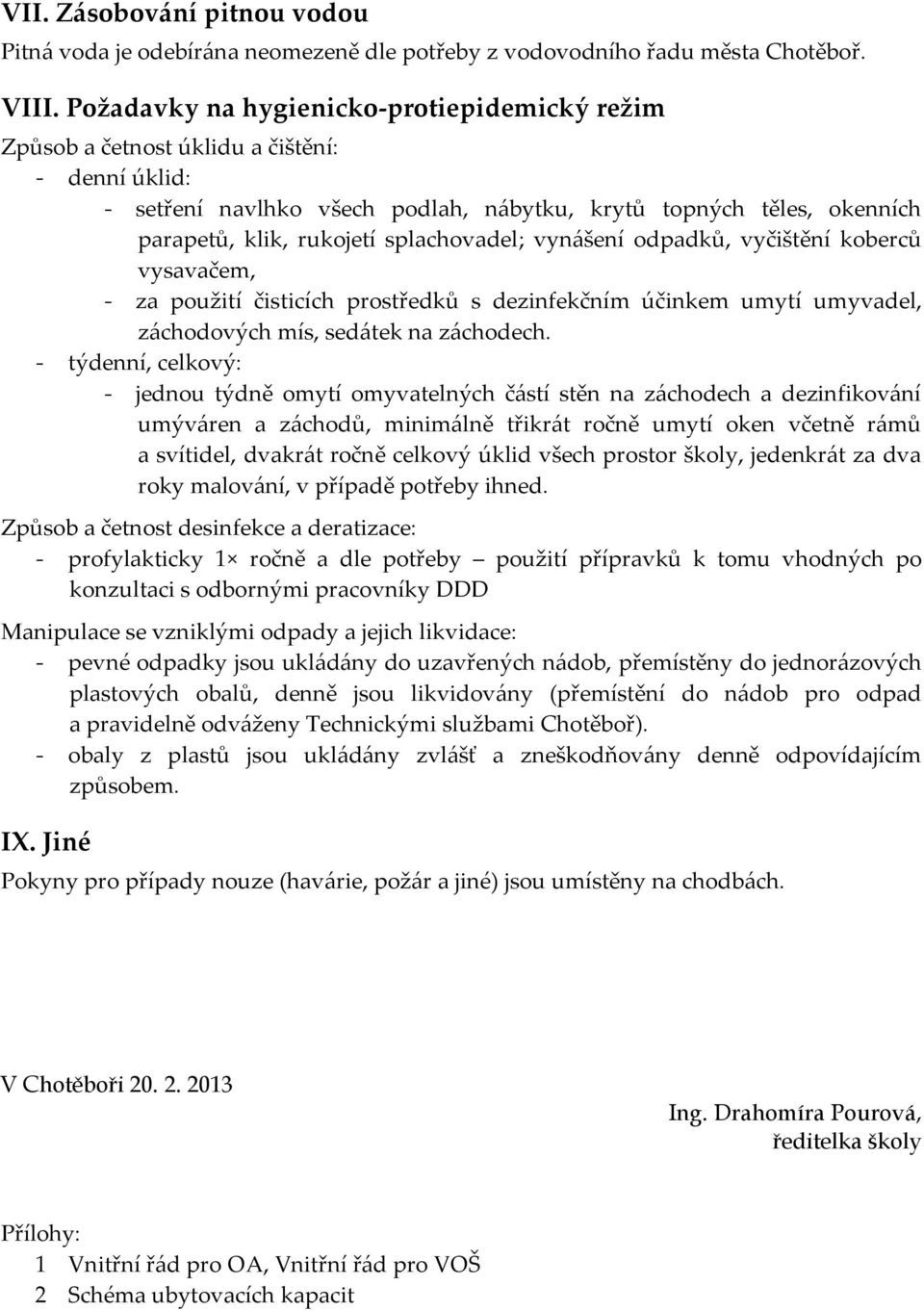 splachovadel; vyn{šení odpadků, vyčištění koberců vysavačem, - za použití čisticích prostředků s dezinfekčním účinkem umytí umyvadel, z{chodových mís, sed{tek na z{chodech.