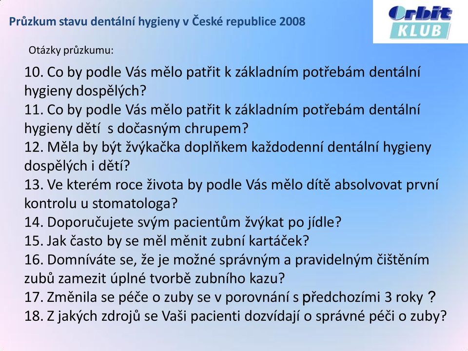 Ve kterém roce života by podle Vás mělo dítě absolvovat první kontrolu u stomatologa? 14. Doporučujete svým pacientům žvýkat po jídle? 15.