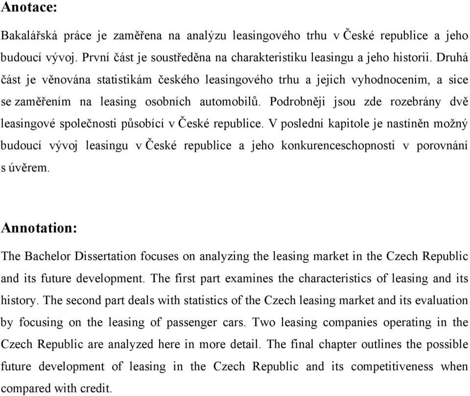 Podrobněji jsou zde rozebrány dvě leasingové společnosti působící v České republice.