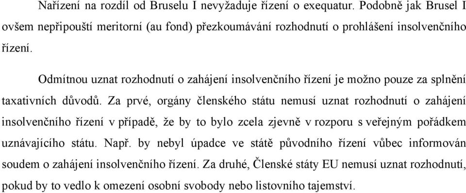 Odmítnou uznat rozhodnutí o zahájení insolvenčního řízení je možno pouze za splnění taxativních důvodů.