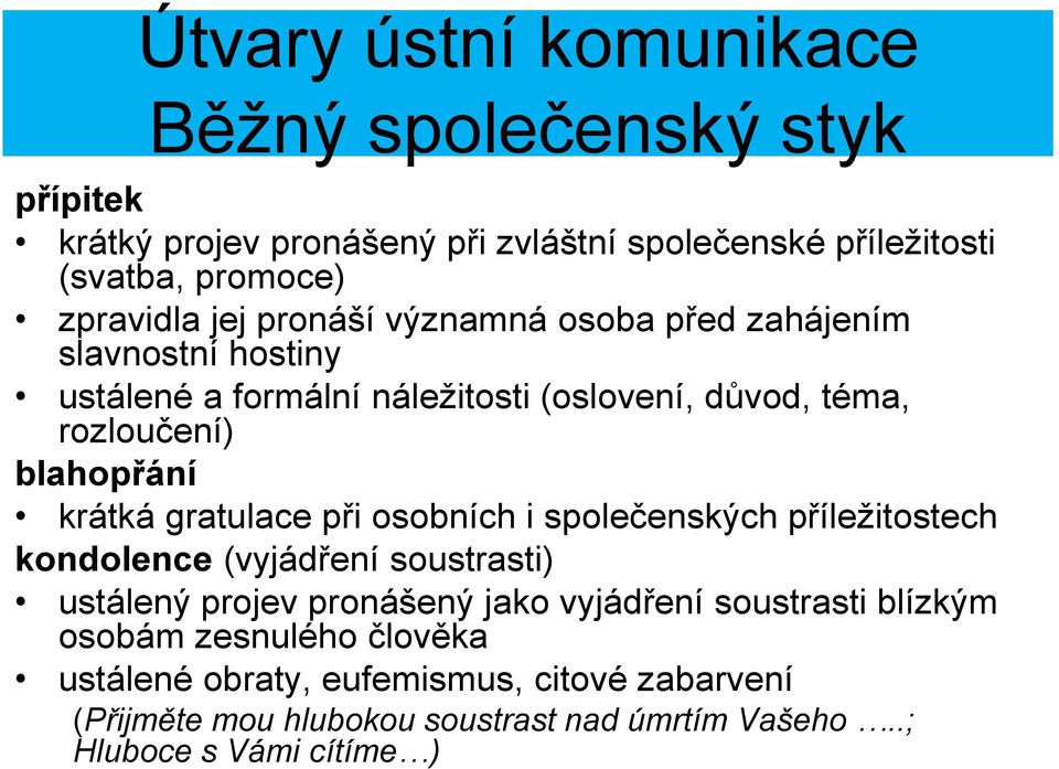 gratulace při osobních i společenských příležitostech kondolence (vyjádření soustrasti) ustálený projev pronášený jako vyjádření soustrasti blízkým