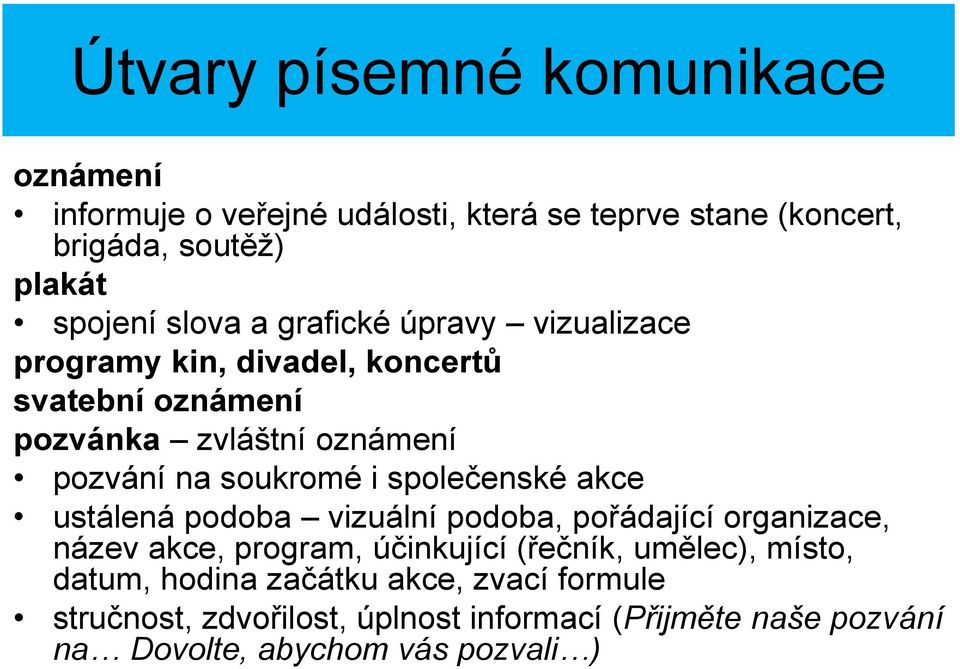 i společenské akce ustálená podoba vizuální podoba, pořádající organizace, název akce, program, účinkující (řečník, umělec), místo,