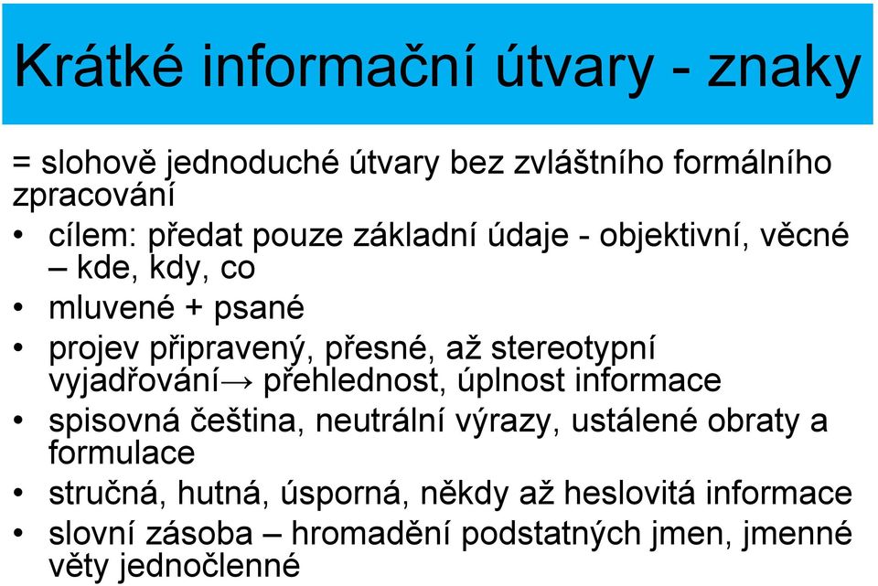 vyjadřování přehlednost, úplnost informace spisovná čeština, neutrální výrazy, ustálené obraty a formulace