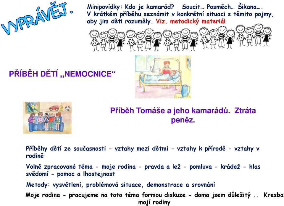 Příběhy dětí ze současnosti - vztahy mezi dětmi - vztahy k přírodě - vztahy v rodině Volně zpracované téma - moje rodina - pravda a lež -