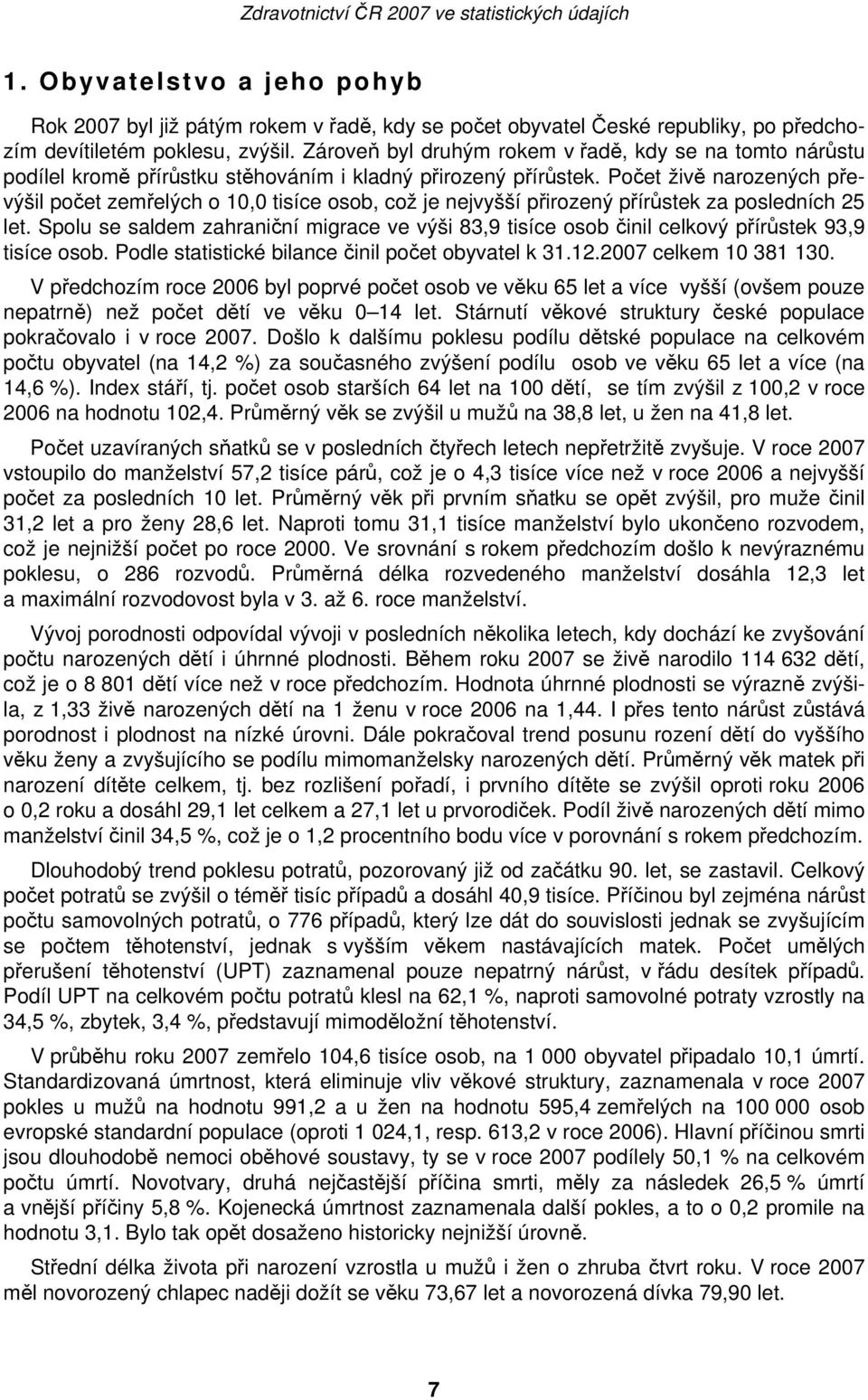 Počet živě narozených převýšil počet zemřelých o 10,0 tisíce osob, což je nejvyšší přirozený přírůstek za posledních 25 let.