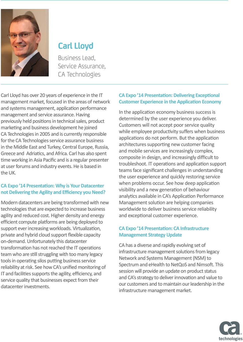 Having previously held positions in technical sales, product marketing and business development he joined CA Technologies in 2005 and is currently responsible for the CA Technologies service