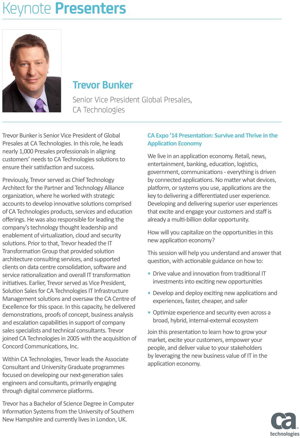 Previously, Trevor served as Chief Technology Architect for the Partner and Technology Alliance organization, where he worked with strategic accounts to develop innovative solutions comprised of CA