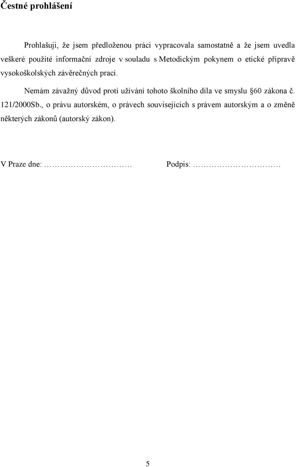 Nemám závažný důvod proti užívání tohoto školního díla ve smyslu 60 zákona č. 121/2000Sb.