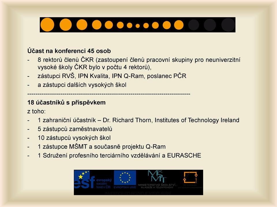 ------------------------------------------------------------------------------- 18 účastníků s příspěvkem z toho: - 1 zahraniční účastník Dr.