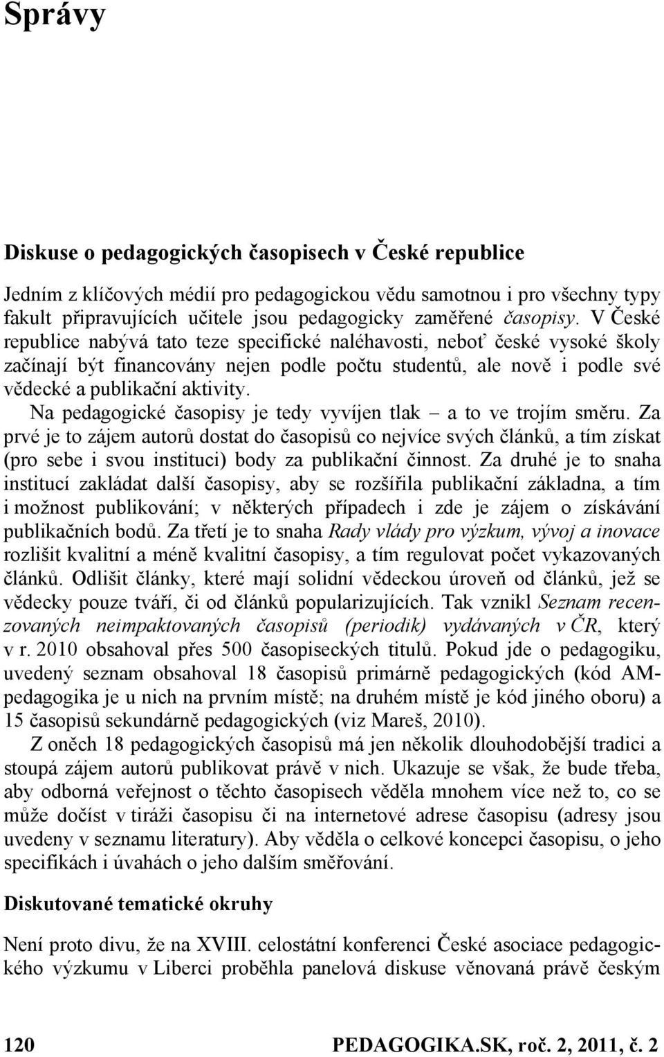 Na pedagogické časopisy je tedy vyvíjen tlak a to ve trojím směru.