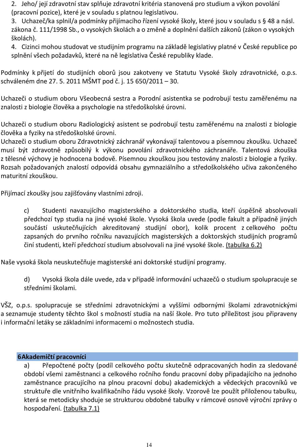 , o vysokých školách a o změně a doplnění dalších zákonů (zákon o vysokých školách). 4.