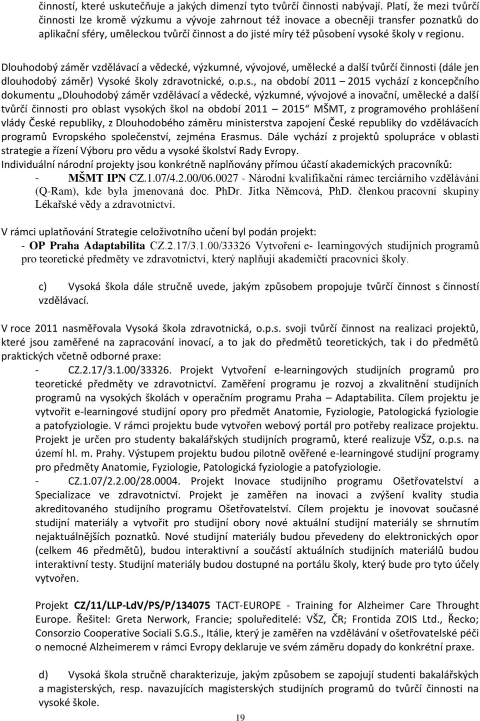 regionu. Dlouhodobý záměr vzdělávací a vědecké, výzkumné, vývojové, umělecké a další tvůrčí činnost