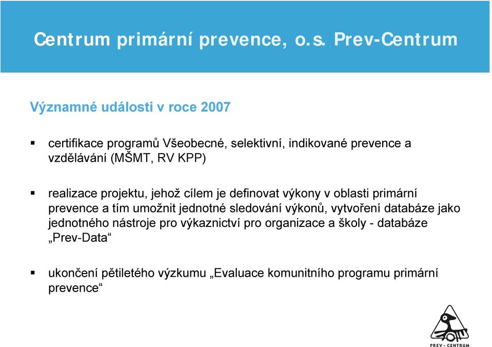 a tím umožnit jednotné sledování výkonů, vytvoření databáze jako jednotného nástroje pro výkaznictví pro