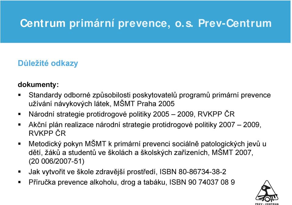 Metodický pokyn MŠMT k primární prevenci sociálně patologických jevů u dětí, žáků a studentů ve školách a školských zařízeních, MŠMT 2007,