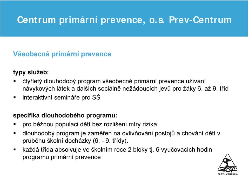 tříd interaktivní semináře pro SŠ specifika dlouhodobého programu: pro běžnou populaci dětí bez rozlišení míry rizika