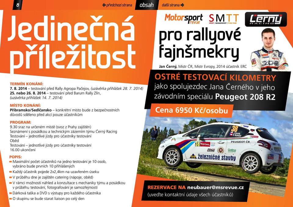 2014) 25. nebo 26. 8. 2014 testování před Barum Rally Zlín, (uzávěrka přihlášek 14. 7.