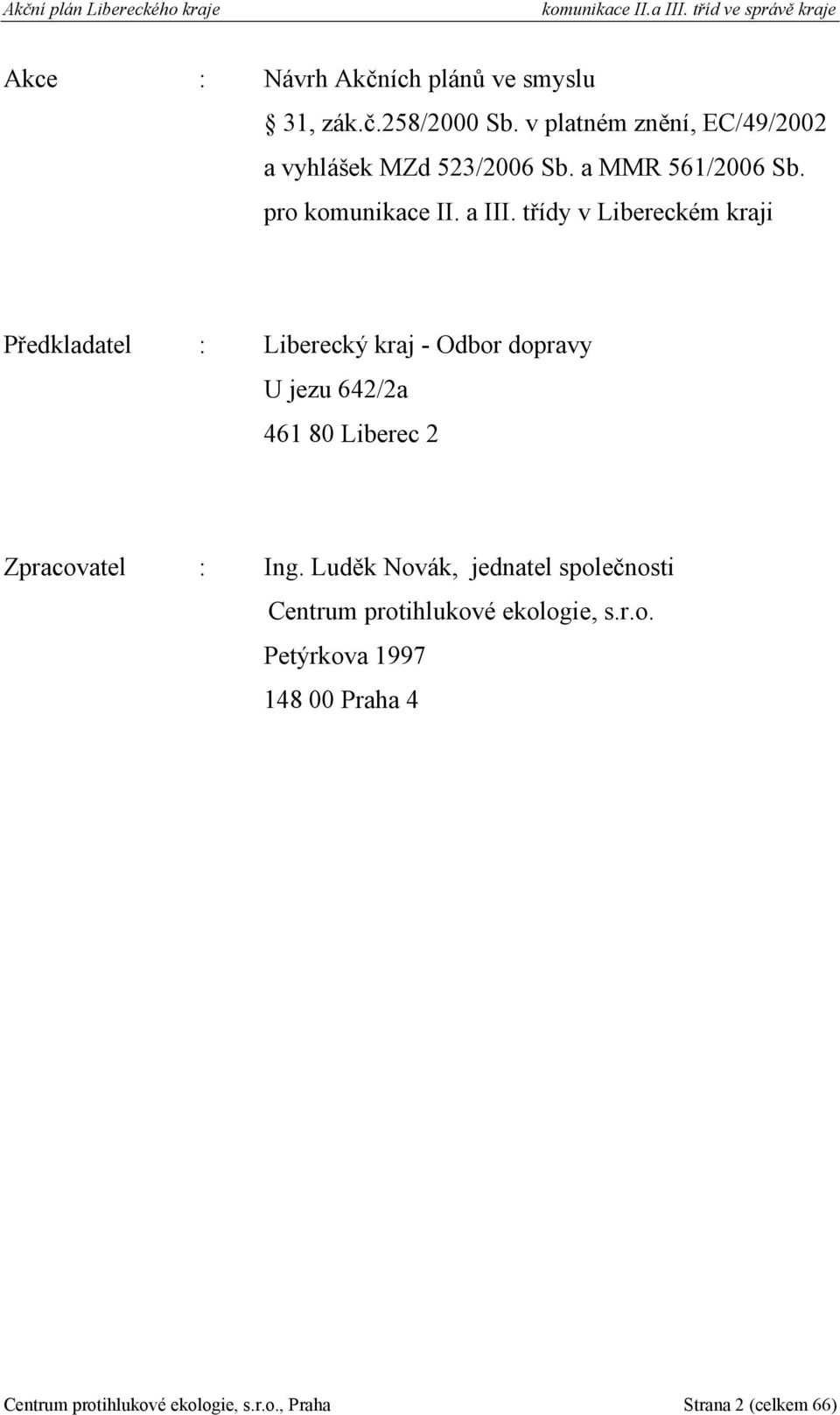 třídy v Libereckém kraji Předkladatel : Liberecký kraj - Odbor dopravy U jezu 642/2a 461 80 Liberec 2 Zpracovatel : Ing.