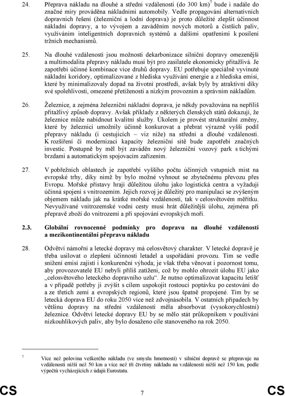 využíváním inteligentních dopravních systémů a dalšími opatřeními k posílení tržních mechanismů. 25.