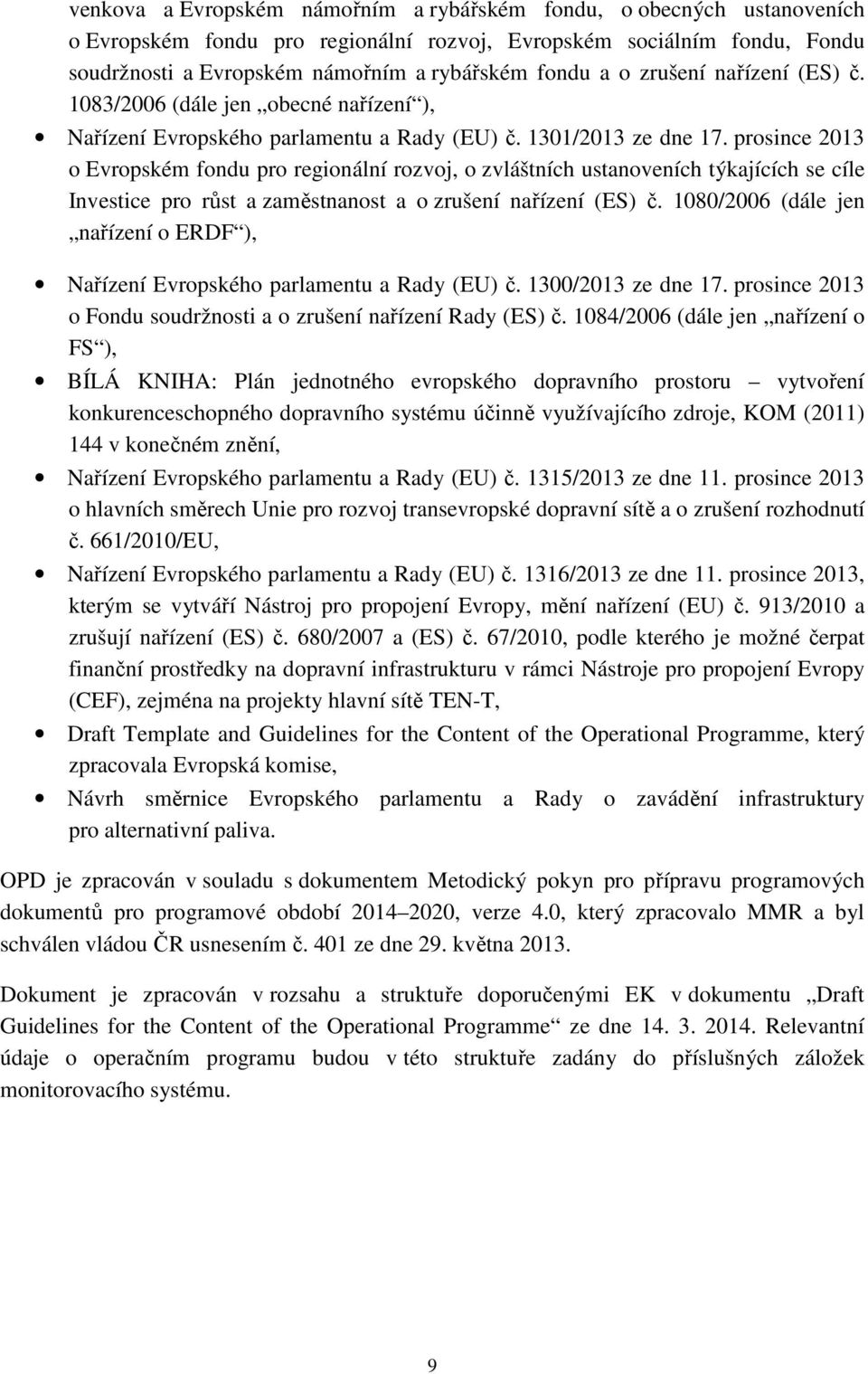 prosince 2013 o Evropském fondu pro regionální rozvoj, o zvláštních ustanoveních týkajících se cíle Investice pro růst a zaměstnanost a o zrušení nařízení (ES) č.