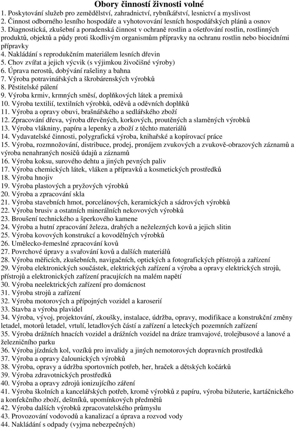 Diagnostická, zkušební a poradenská činnost v ochraně rostlin a ošetřování rostlin, rostlinných produktů, objektů a půdy proti škodlivým organismům přípravky na ochranu rostlin nebo biocidními